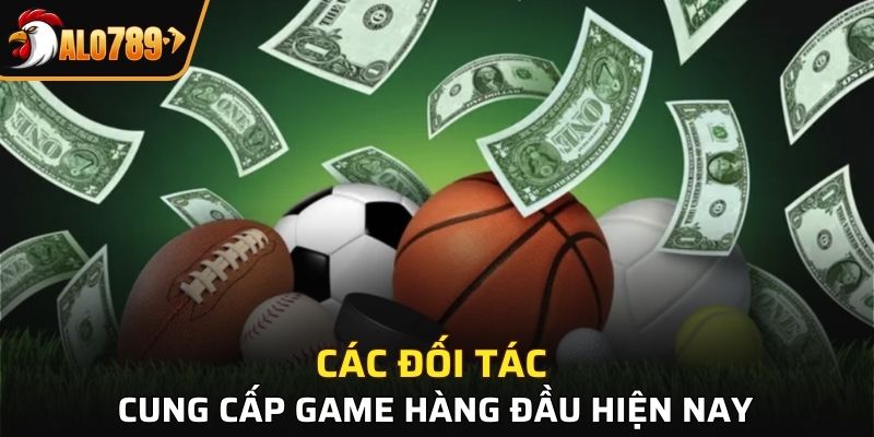 Alo789 và tác đối các cung cấp game hàng đầu hiện nay