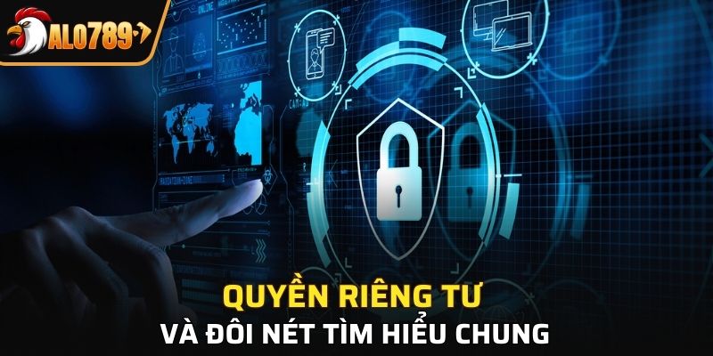 Quyền riêng tư và đôi nét tìm hiểu chung